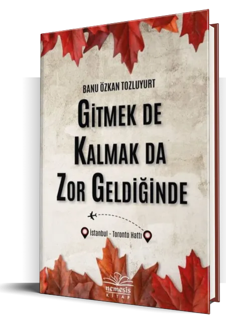 Gitmek de Kalmak da Zor Geldiğinde